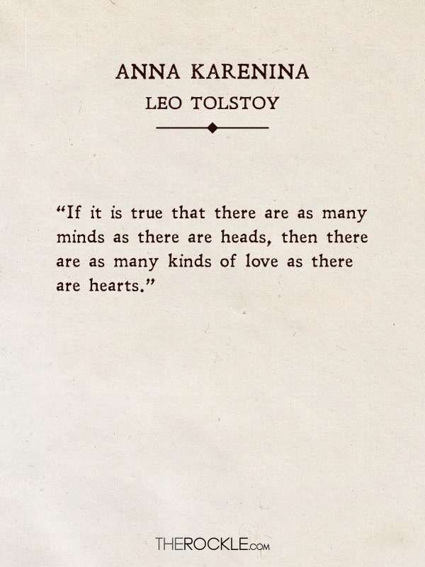 “If it is true that there are as many minds as there are heads, then there are as many kinds of love as there are hearts.” - Ana Karenina, Leo Tolstoy (Quotes from classic books)