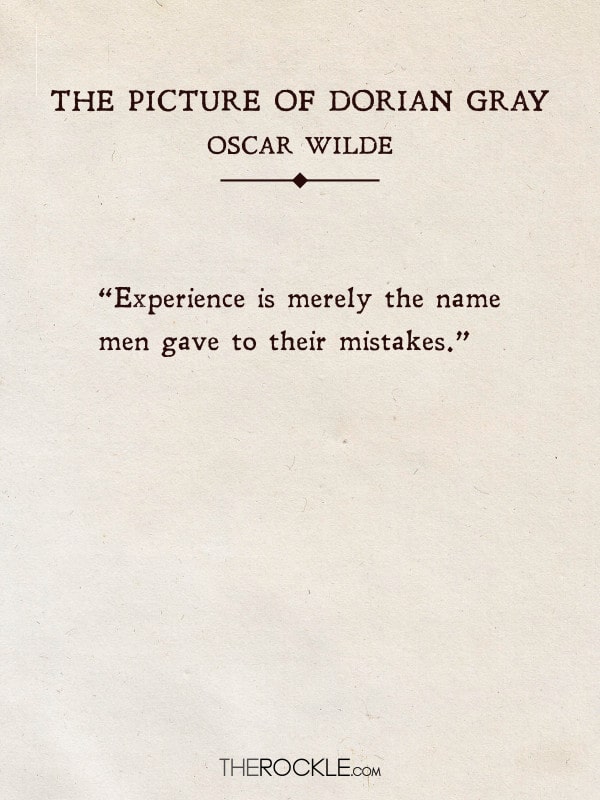 “Experience is merely the name men gave to their mistakes.” - The Picture of Dorian Gray, Oscar Wilde (Quotes from classic books)