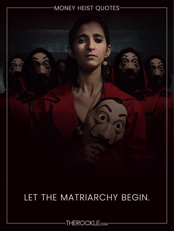 „Let the matriarchy begin.“ - La Casa de Papel / Money Heist quote