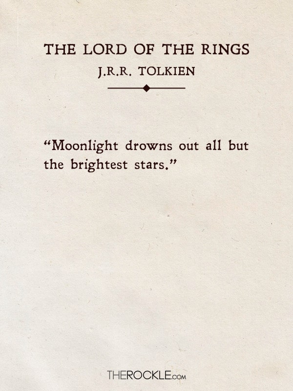 “Moonlight drowns out all but the brightest stars.” - The Lord of the Rings, J.R.R. Tolkien (Quotes from classic books)