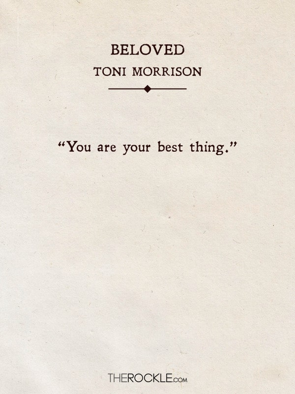 “You are your best thing.” - Beloved, Toni Morrison (Quotes from classic books)