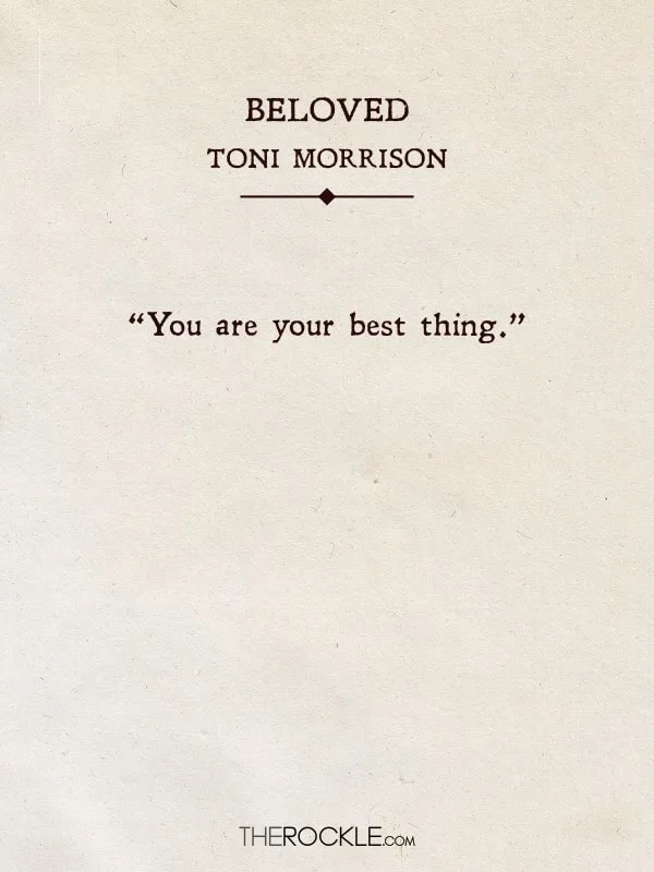 “You are your best thing.” - Beloved, Toni Morrison (Quotes from classic books)