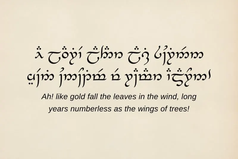 Ah! like gold fall the leaves in the wind, long years numberless as the wings of trees! The beginning of the poem Namárië written Tolkien's fictional language Quenya