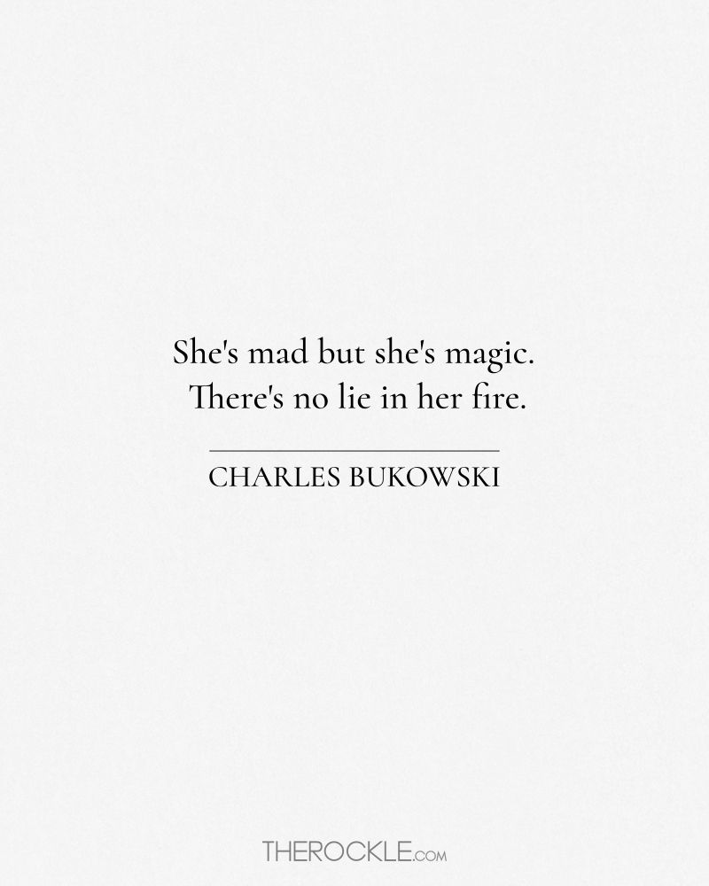 Best Charles Bukowski quotes on women: "She's mad but she's magic. There's no lie in her fire."