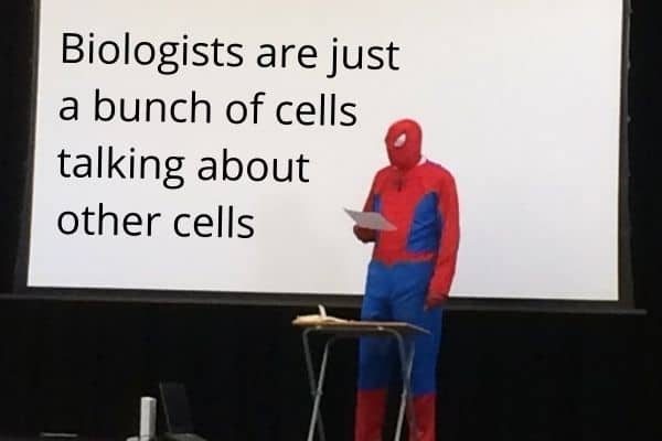 Biologists are just a bunch of cells