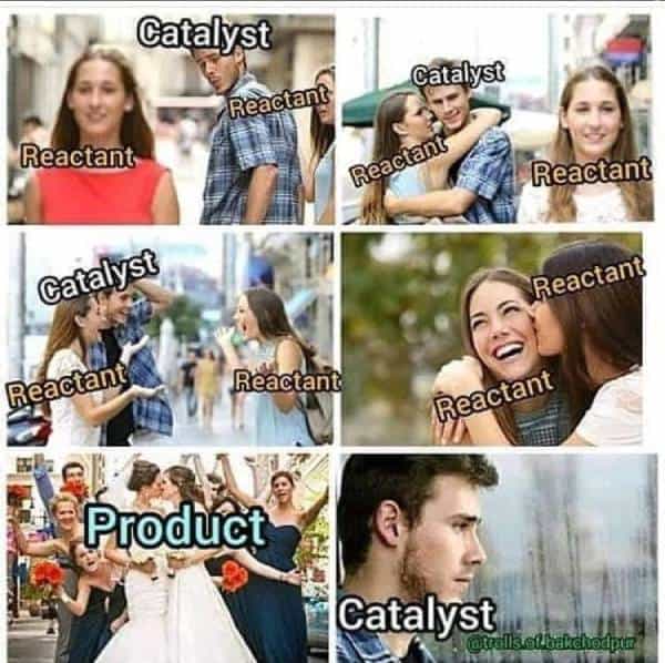 Funny catalyst reactant meme