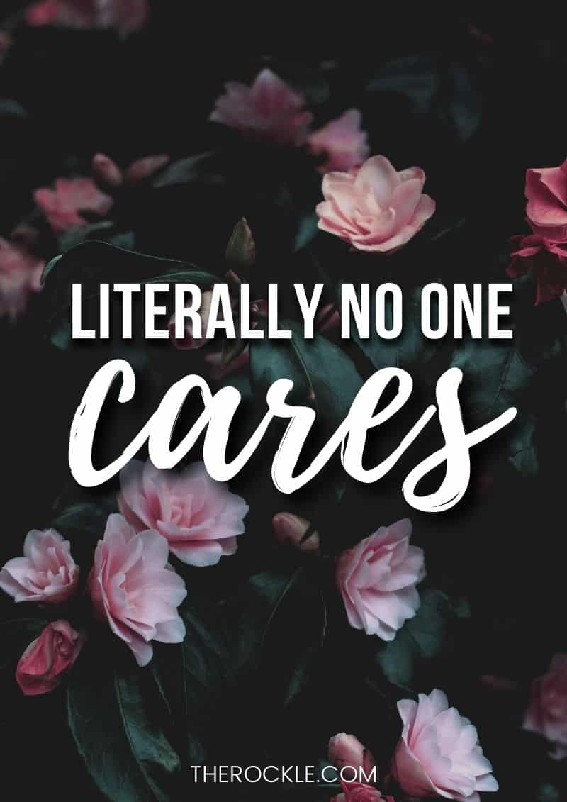 Funny demotivational & unpositive quote: “Literally no one cares.”