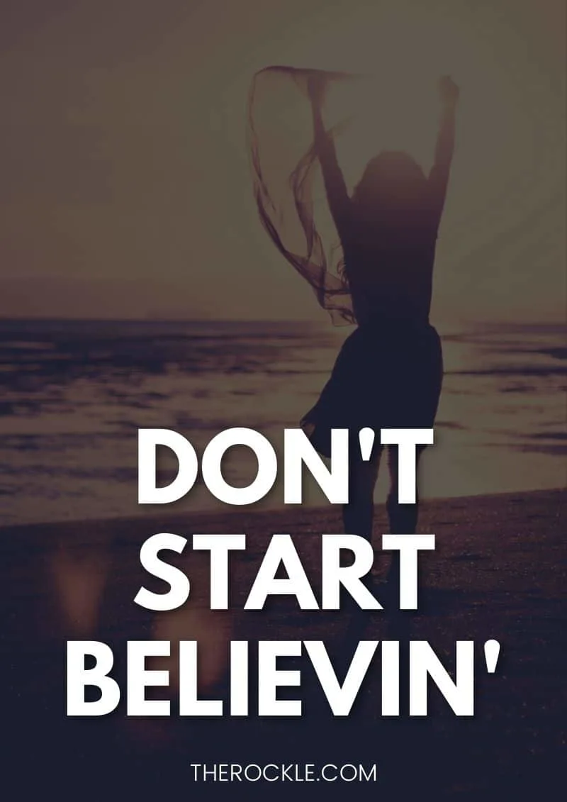 Funny unpositive quote: “Don't start believin'.”
