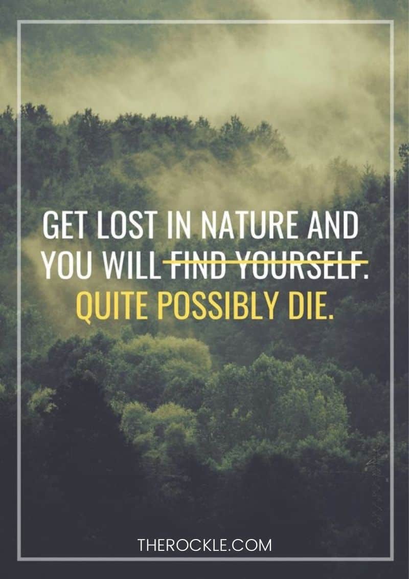 Funny uninspirational caption: “Get lost in nature and you will quite possibly die.”