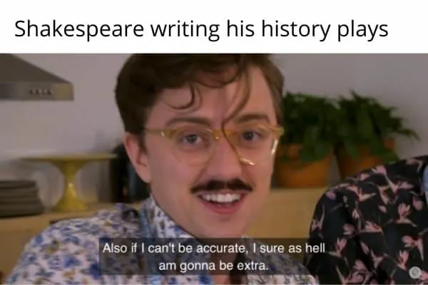 Shakespeare writing his history plays funny meme