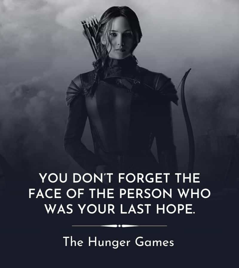 Katniss from The Hunger Games portrait and quote: “You don’t forget the face of the person who was your last hope.”