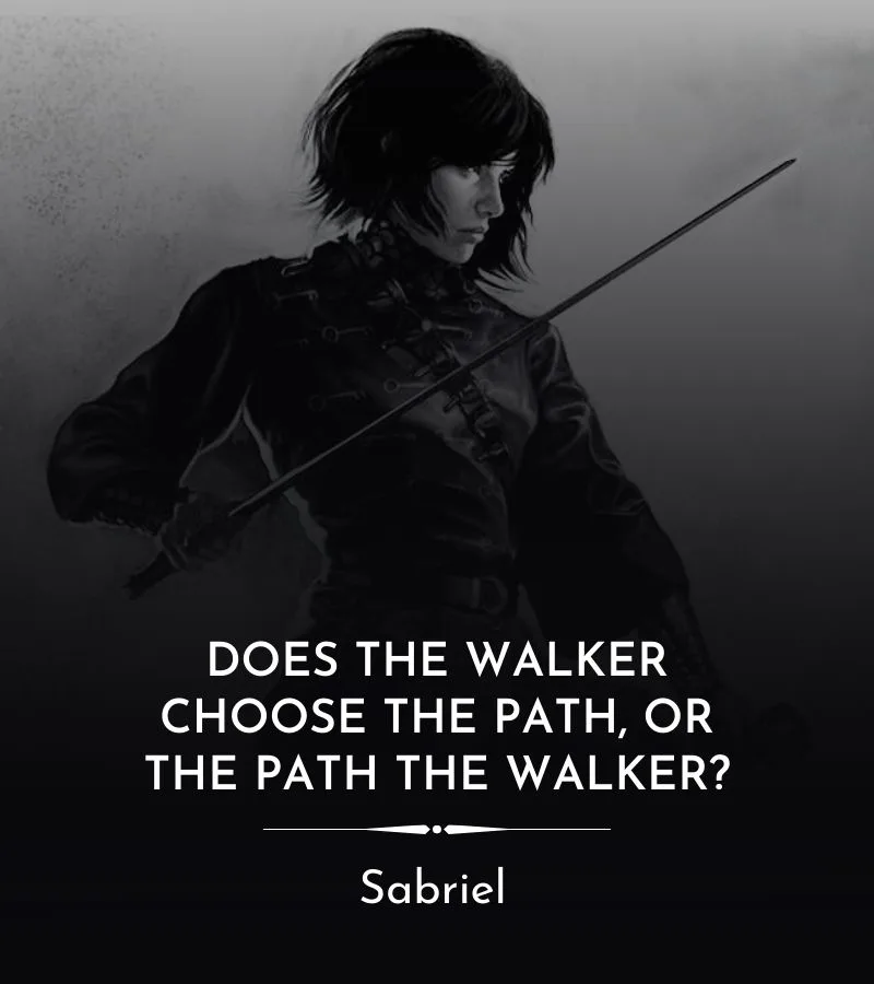 Sabriel from Abhorsen portrait and quote: “Does the walker choose the path, or the path the walker?”