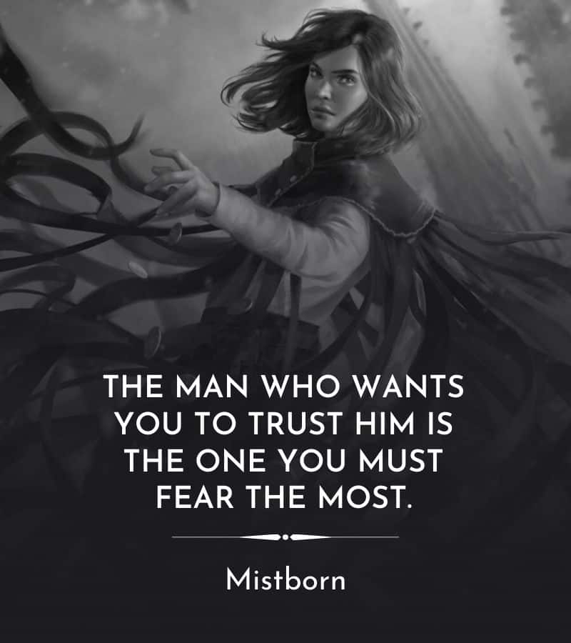 Vin from Mistborn portrait and quote: “The man who wants you to trust him is the one you must fear the most”