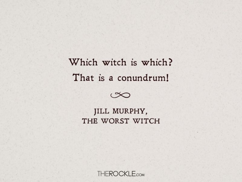 Quote from Jill Murphy's The Worst Witch