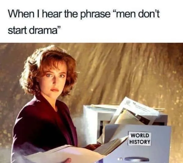 Funny history memes: Men don't start drama