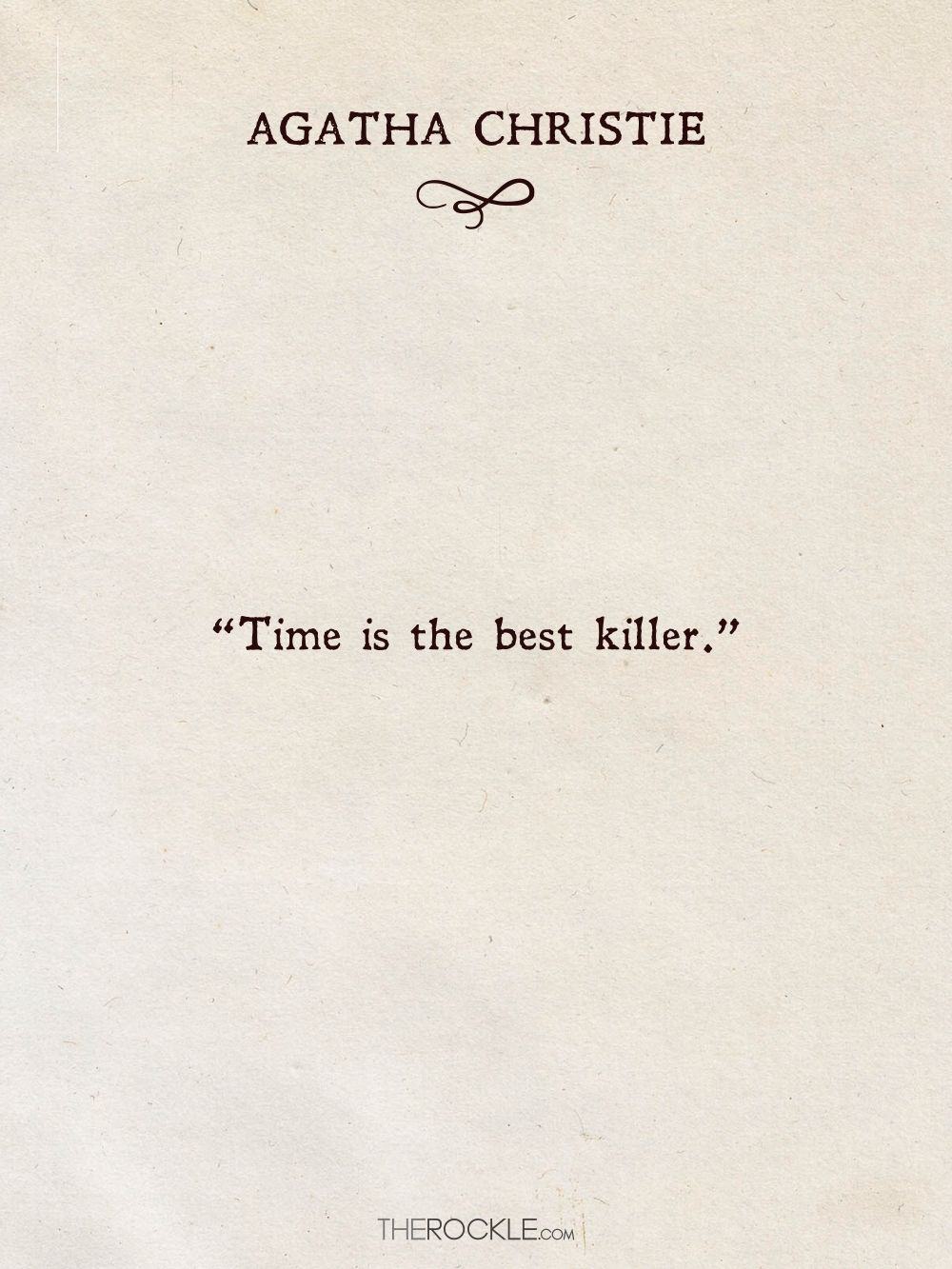 “Time is the best killer.” ― Agatha Christie