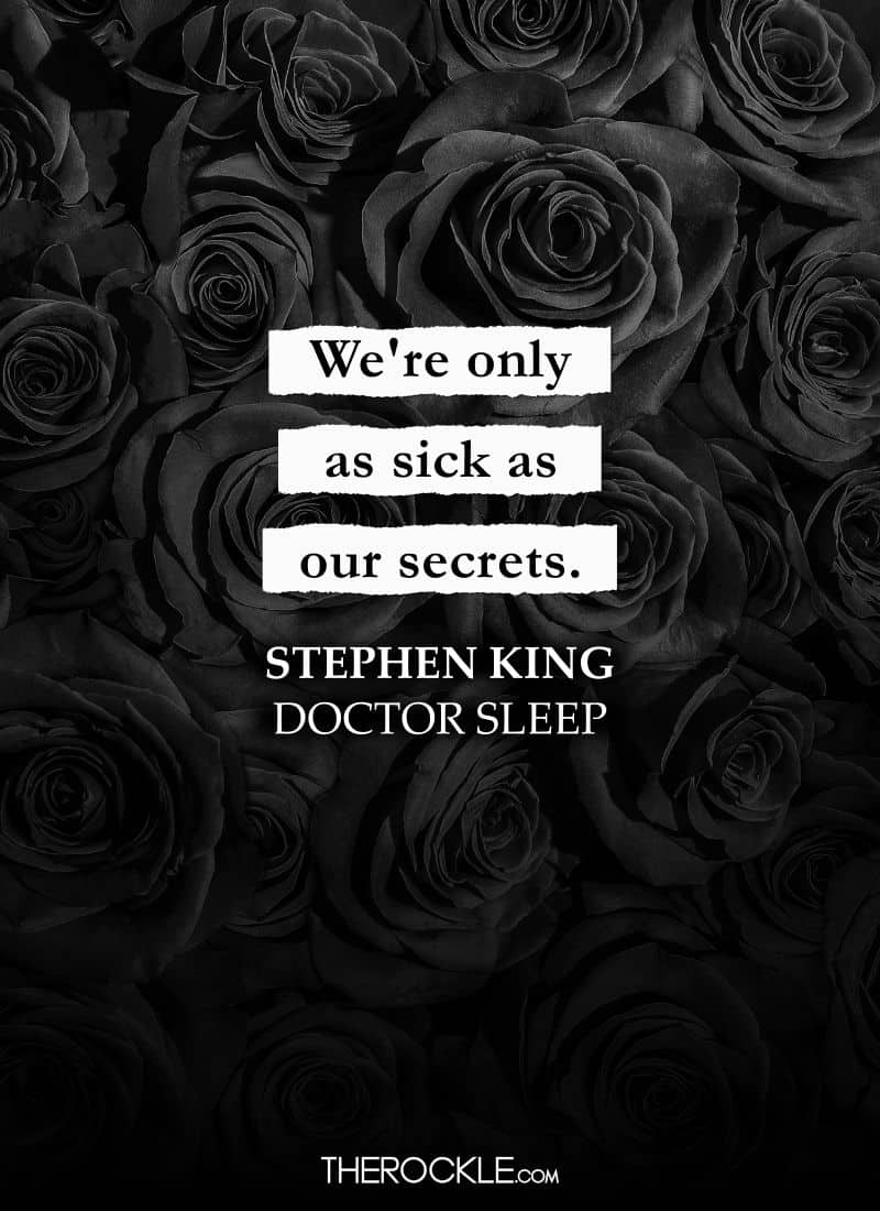 Best Quotes From Stephen King’s Books: “We're only as sick as our secrets.” ― Doctor Sleep