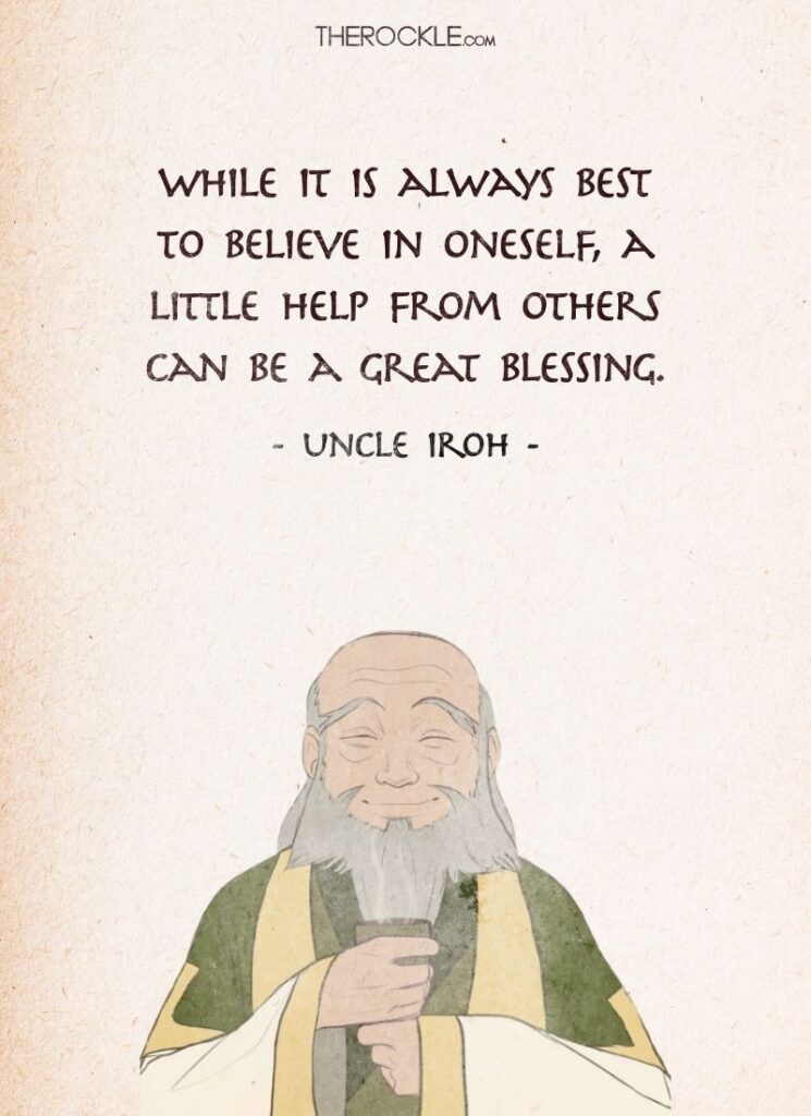 Best Uncle Iroh Quotes from Avatar The Last Airbender: "While it is always best to believe in oneself, a little help from others can be a great blessing."