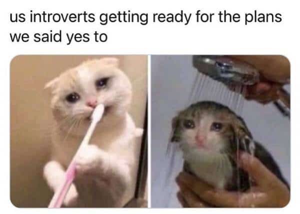 us introverts getting ready for the plans we said yes to meme