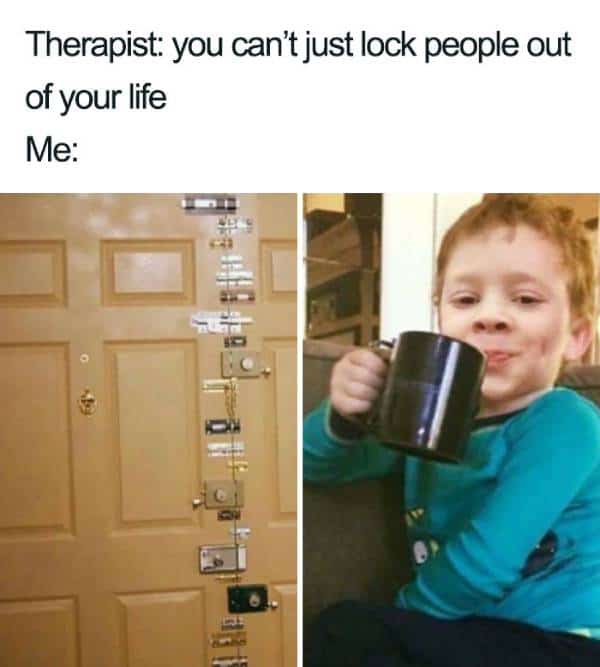 You can't just lock people out of your life meme