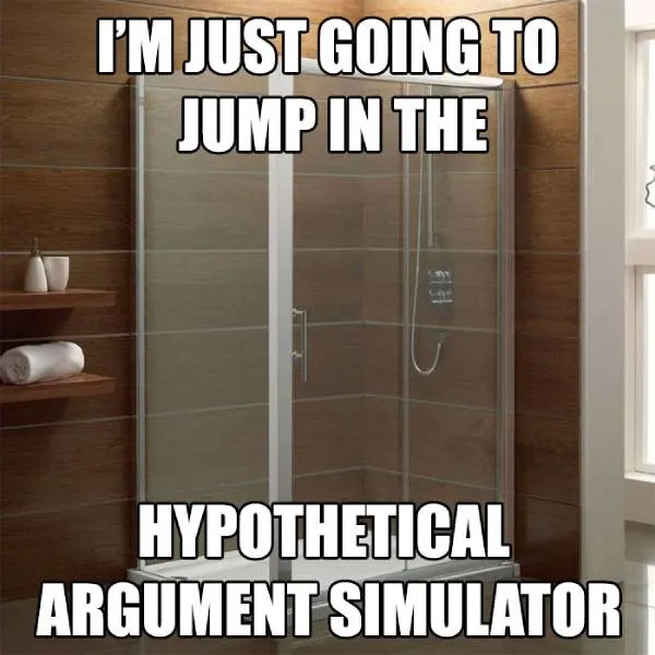 hypothetical argument simulator meme