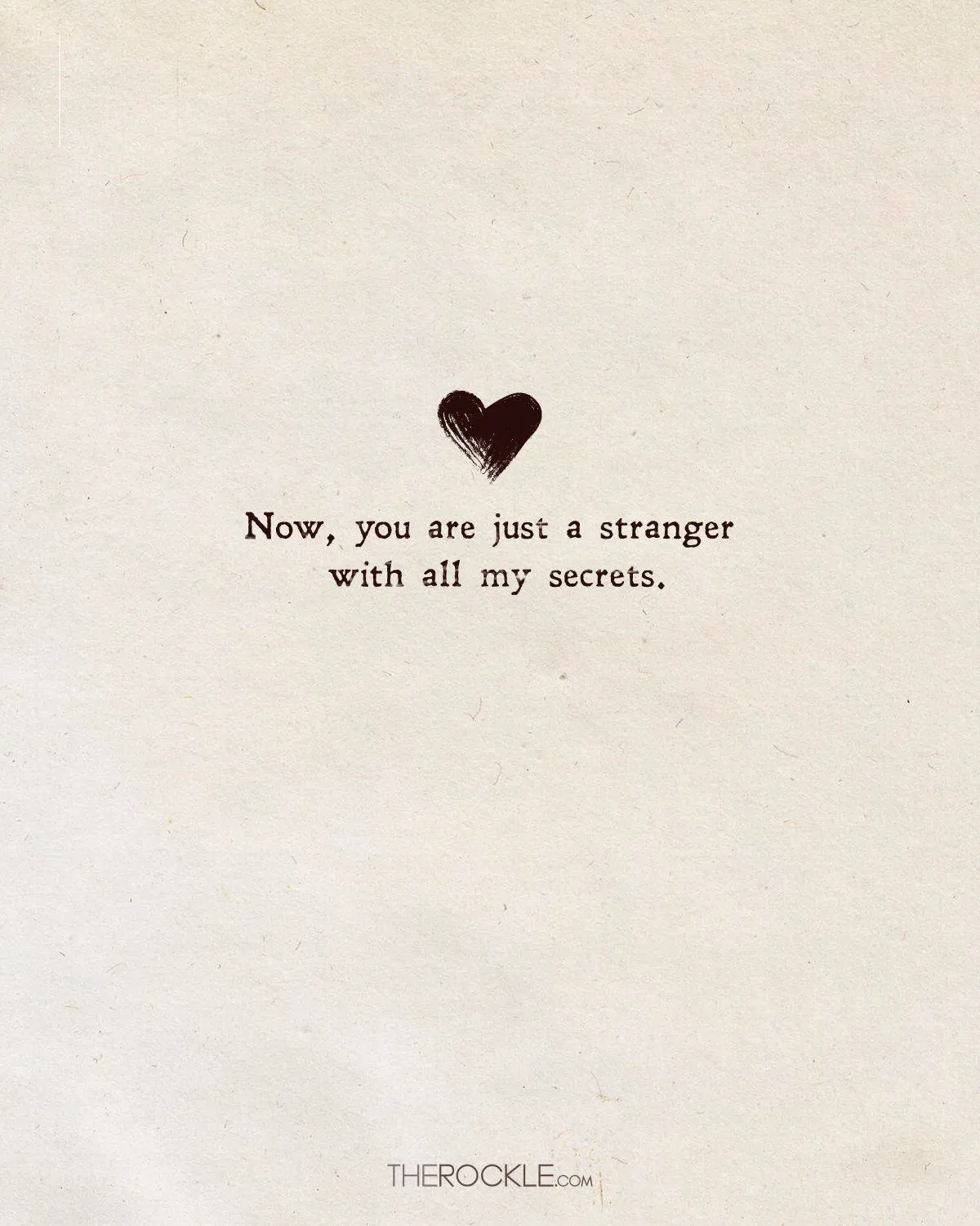 Sad quote about love: “Now, you are just a stranger with all my secrets.”