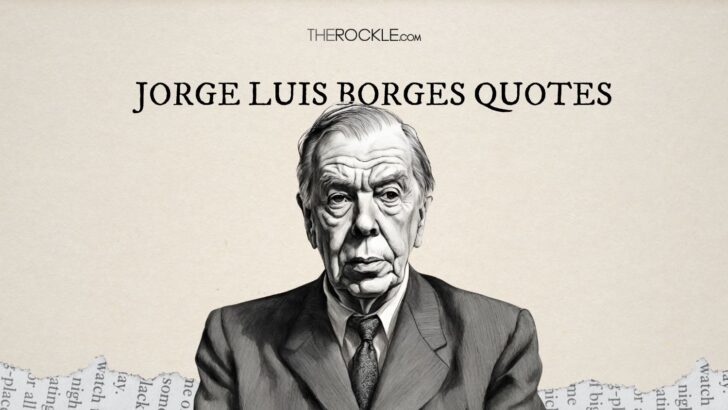 10 Jorge Luis Borges Quotes That Will Leave You Speechless